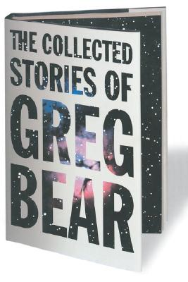 The Collected Stories of Greg Bear