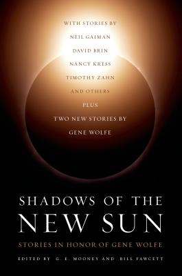 Shadows of the New Sun: Stories in Honor of Gene Wolfe