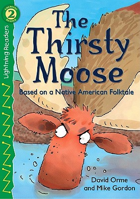 The Thirsty Moose: Based on a Native American Folktale