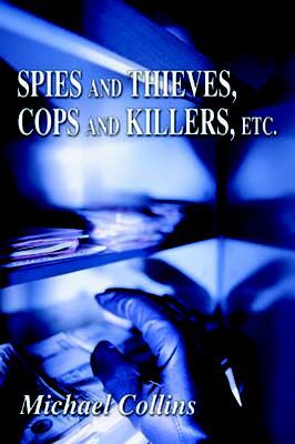 Spies and Thieves, Cops and Killers, Etc.