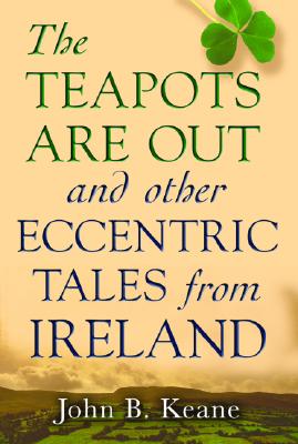 The Teapots Are Out and Other Eccentric Tales from Ireland