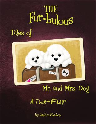 The Fur-bulous Tales of Mr. and Mrs. Dog: A Two Fur