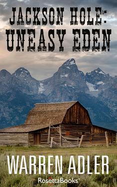 Jackson Hole Uneasy Eden