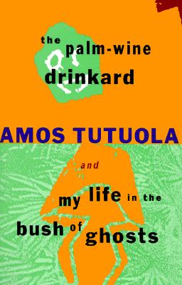 Palm-Wine Drinkard and My Life in the Bush of Ghosts