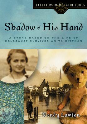 Shadow of His Hand: A Story Based on the Life of Holocaust Survivor Anita Dittman