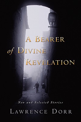 A Bearer of Divine Revelation: New and Selected Stories