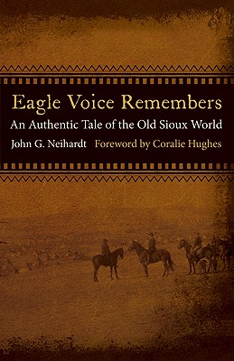 Eagle Voice Remembers: An Authentic Tale of the Old Sioux World