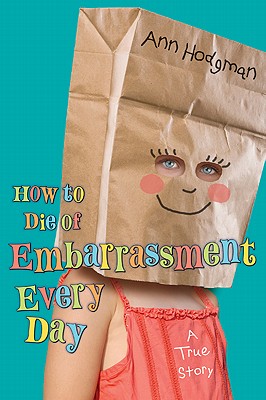 How to Die of Embarrassment Every Day