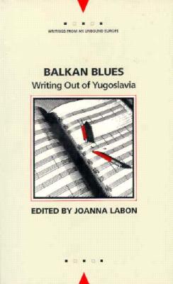 Balkan Blues: Writing Out of Yugoslavia