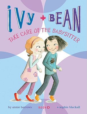 Ivy + Bean Take Care of the Babysitter