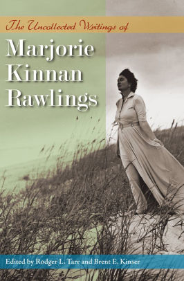 The Uncollected Writings of Marjorie Kinnan Rawlings
