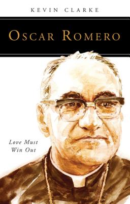 Oscar Romero: Love Must Win Out