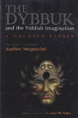 The Dybbuk and the Yiddish Imagination: A Haunted Reader