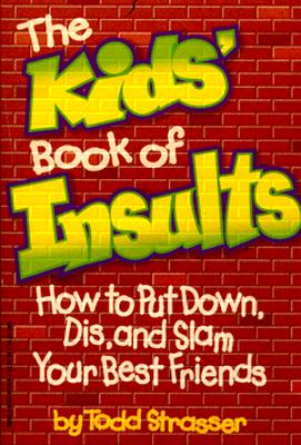 The Kid's Book of Insults; How to Put-Down, DIS, and Slam Your Best Friends