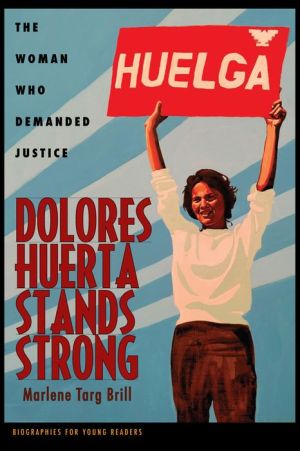 Dolores Huerta Stands Strong: The Woman Who Demanded Justice