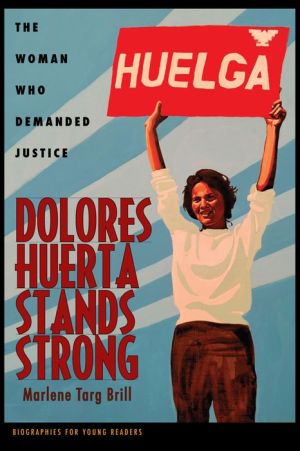 Dolores Huerta Stands Strong: The Woman Who Demanded Justice