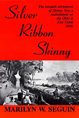 Silver Ribbon Skinny: The Towpath Adventures of Skinny Nye, a Muleskinner on the Ohio and Erie Canal, 1884