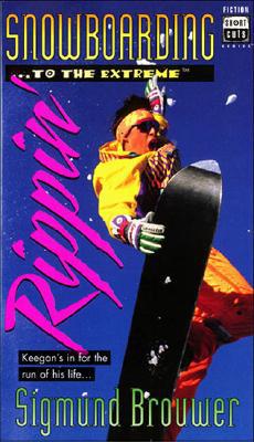 Rippin': Snowboarding -- To the Extreme