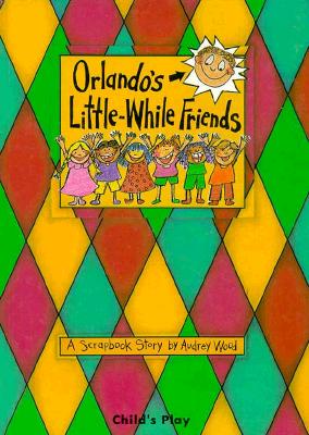 Orlando's Little-While Friends: A Scrapbook Story