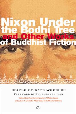 Nixon Under the Bodhi Tree and Other Works of Buddhist Fiction