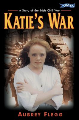 Katie's War: A Story of the Irish Civil War