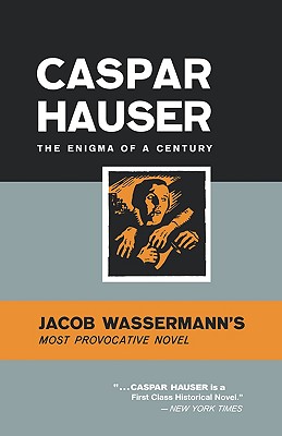 Caspar Hauser: The Enigma of a Century