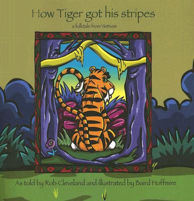 How Tiger Got His Stripes: A Folktale from Vietnam