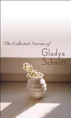 The Collected Stories of Gladys Schmitt