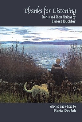 Thanks for Listening: Stories and Short Fictions by Ernest Buckler