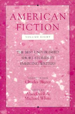 American Fiction, Volume Eight: The Best Unpublished Short Stories by Emerging Writers