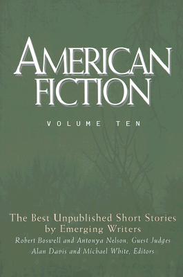 American Fiction, Volume Ten: The Best Unpublished Short Stories by Emerging Writers