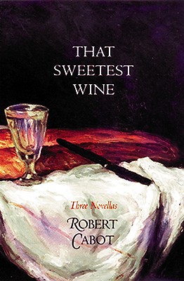 That Sweetest Wine: Three Novellas