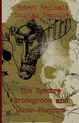 The Spectre Bridegroom And Other Horrors