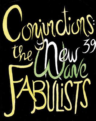 Conjunctions: 39, The New Wave Fabulists