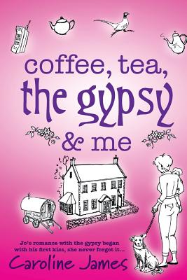 Coffee, Tea, the Gypsy & Me by Caroline James