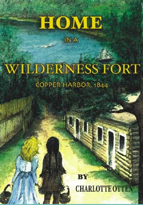 Home in a Wilderness Fort: Copper Harbor, 1844