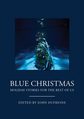Blue Christmas: The Holidays for the Rest of Us