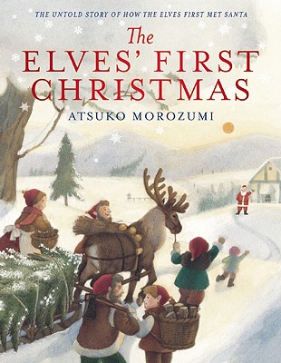 The Elves' First Christmas: The Untold Story of How the Elves First Met Santa