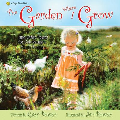 The Garden Where I Grow...and Other Poems for Cultivating a Happy Family