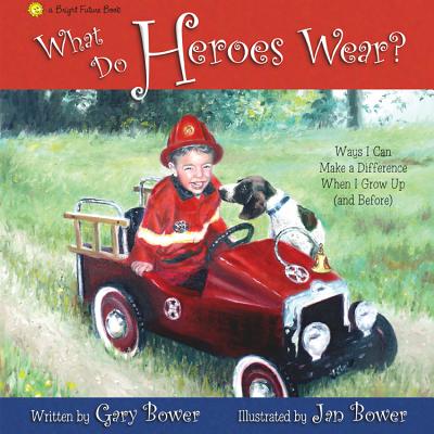 What Do Heroes Wear?: Ways I Can Make a Difference When I Grow Up