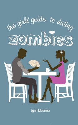 The Girls' Guide to Dating Zombies