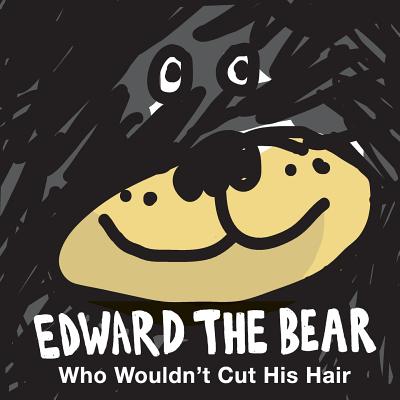 Edward the Bear Who Wouldn't Cut His Hair
