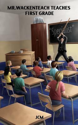 Mr. Wackenteach Teaches First Grade