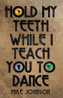 Hold My Teeth While I Teach You to Dance