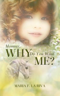 Mommy, Why Do You Want Me?
