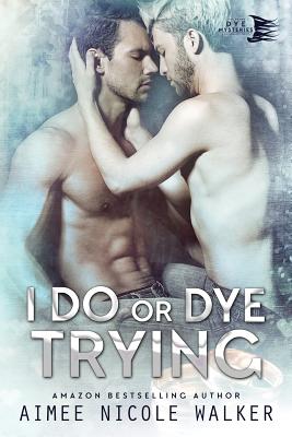 I Do, or Dye Tryng