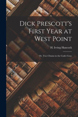 Dick Prescott's First Year at West Point; Or, Two Chums in the Cadet Gray