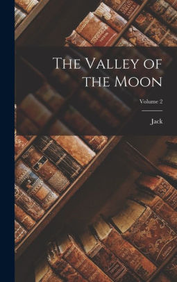 The Valley of the Moon; Volume 2 Jack 1876-1916
