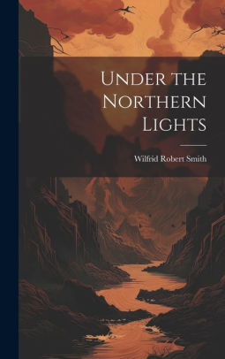 Under the Northern Lights Wilfrid