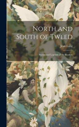 North and South of Tweed; Stories and Legends of the Borders